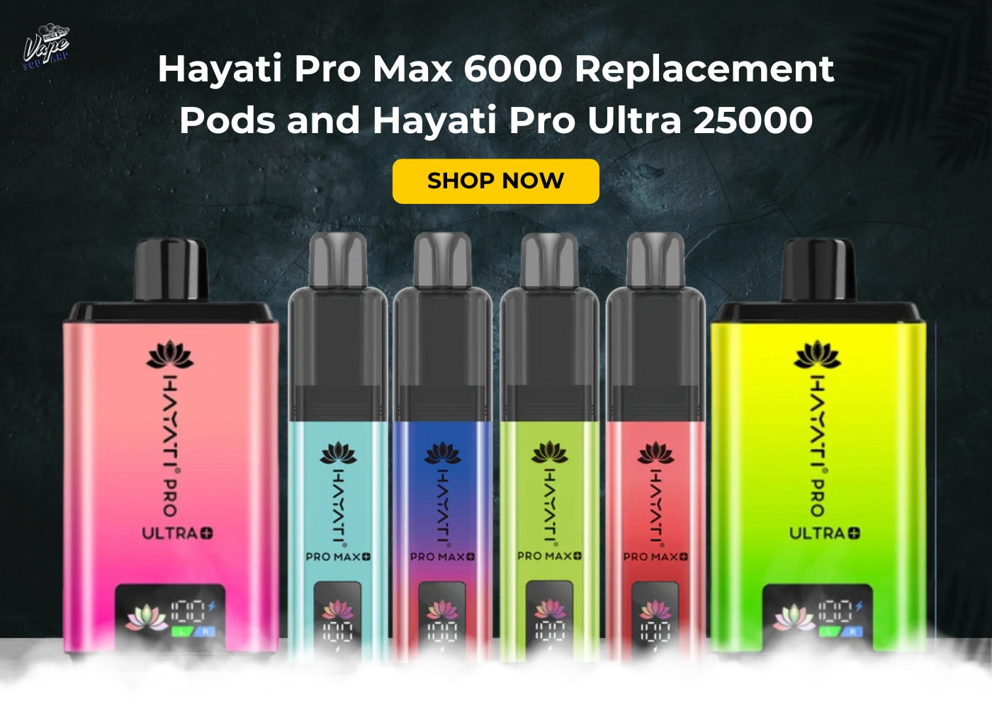 Hayati Pro Max 6000 Replacement Pods and Hayati Pro Ultra 25000 Devices