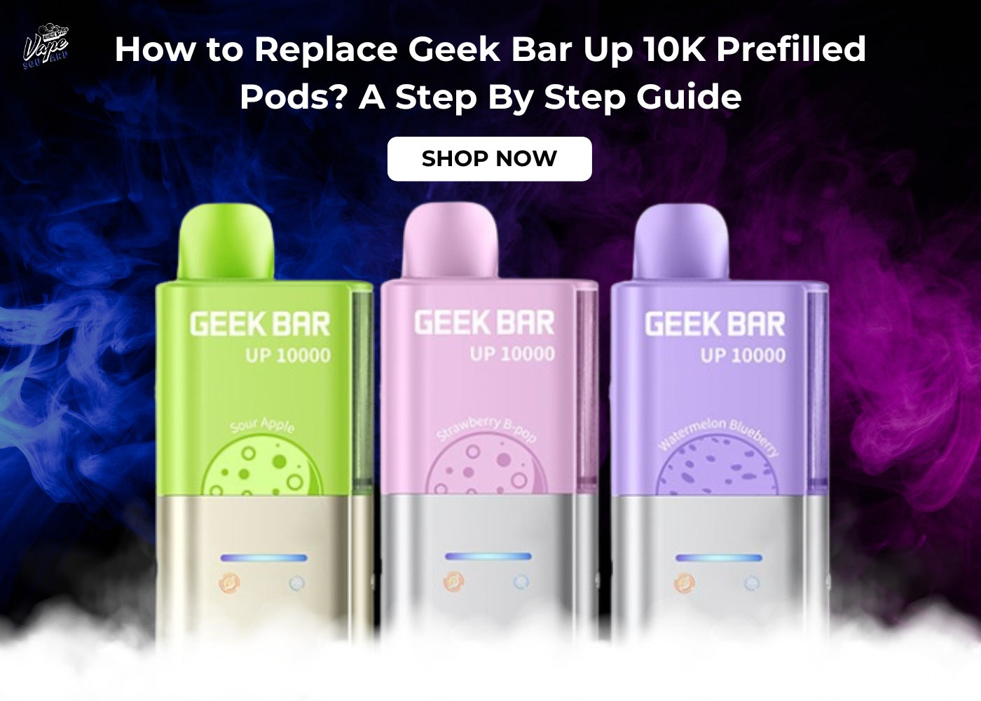 How to Replace Geek Bar Up 10K Prefilled Pods? A Step By Step Guide