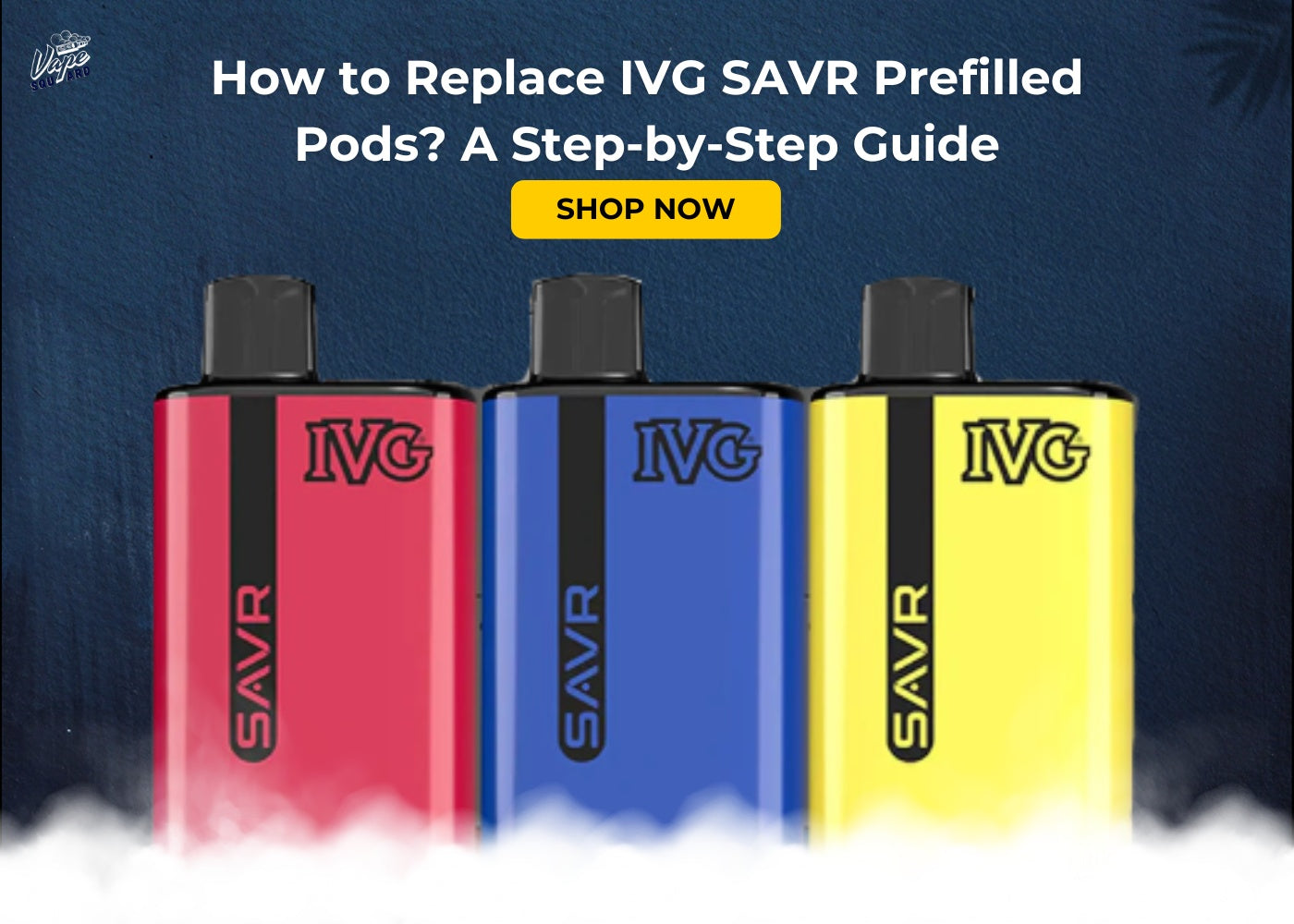 How to Replace IVG SAVR Prefilled Pods? A Step-by-Step Guide