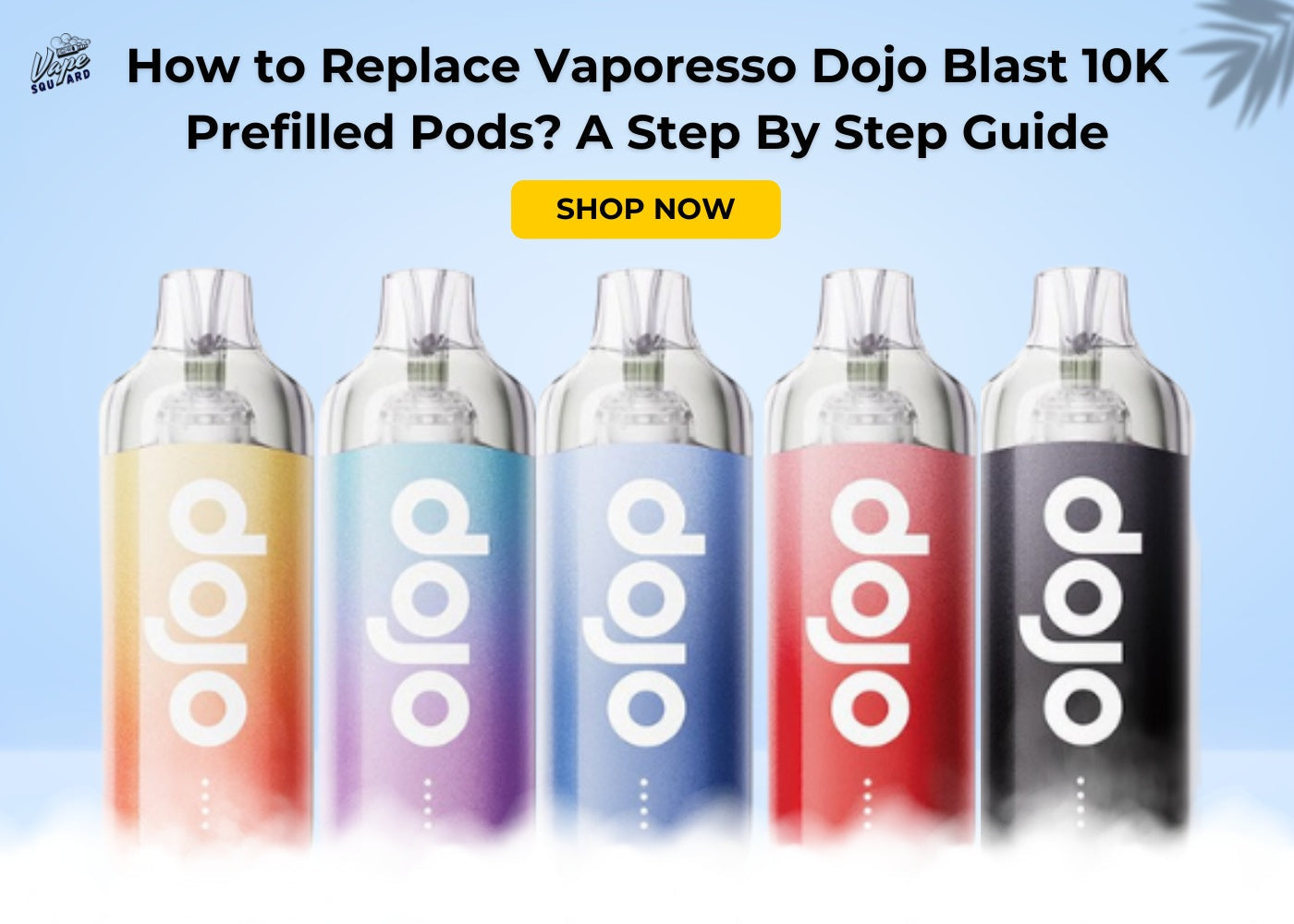 How to Replace Vaporesso Dojo Blast 10K Prefilled Pods? A Step By Step Guide
