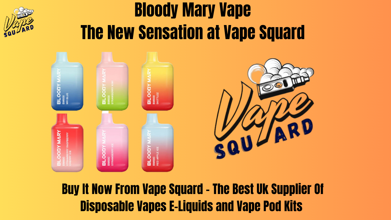 Buy Blooby Mary Vapes At Vape Squard Uk - The best uk supplier of vapes , E-Liquides and Vape Pod Kits