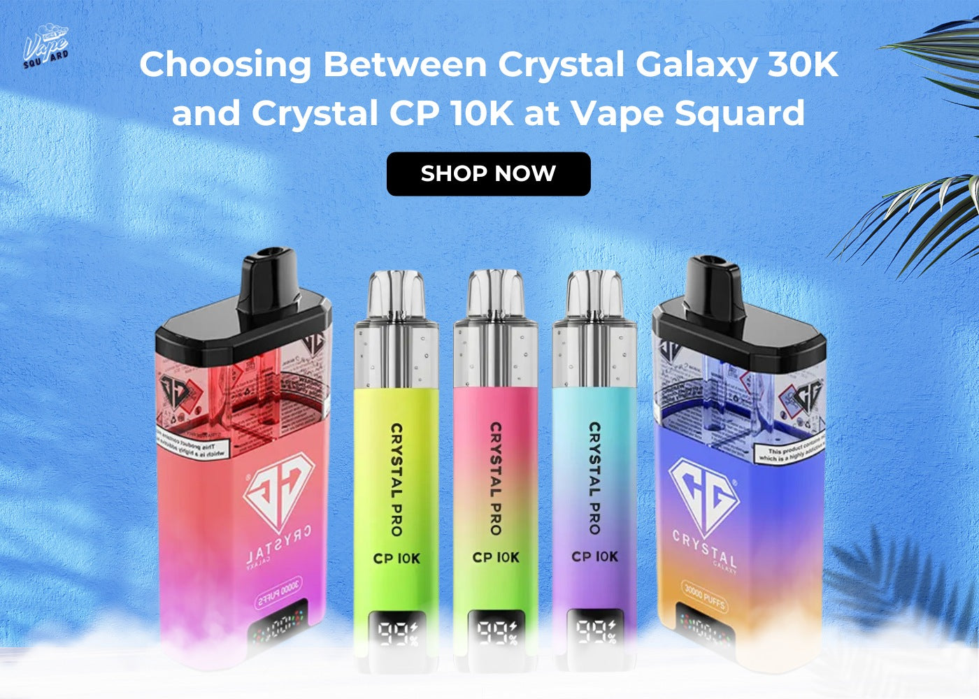 Choosing Between Crystal Galaxy 30K and Crystal CP 10K at Vape Squard