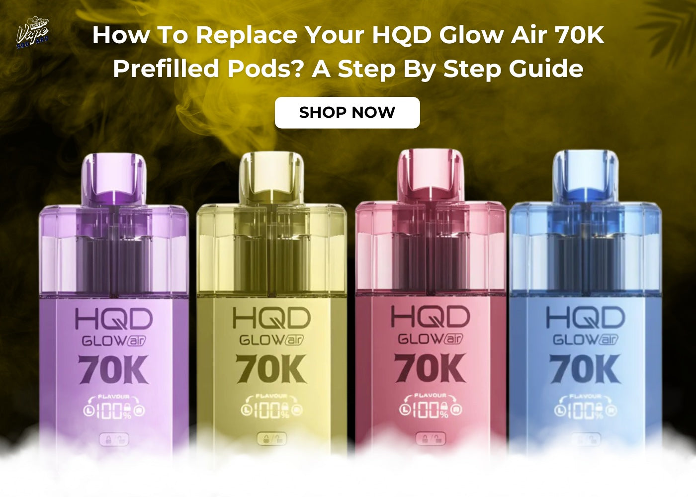 How To Replace Your HQD Glow Air 70K Prefilled Pods? A Step By Step Guide