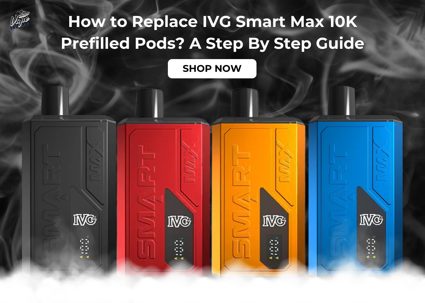 How to Replace IVG Smart Max 10K Prefilled Pods? A Step By Step Guide