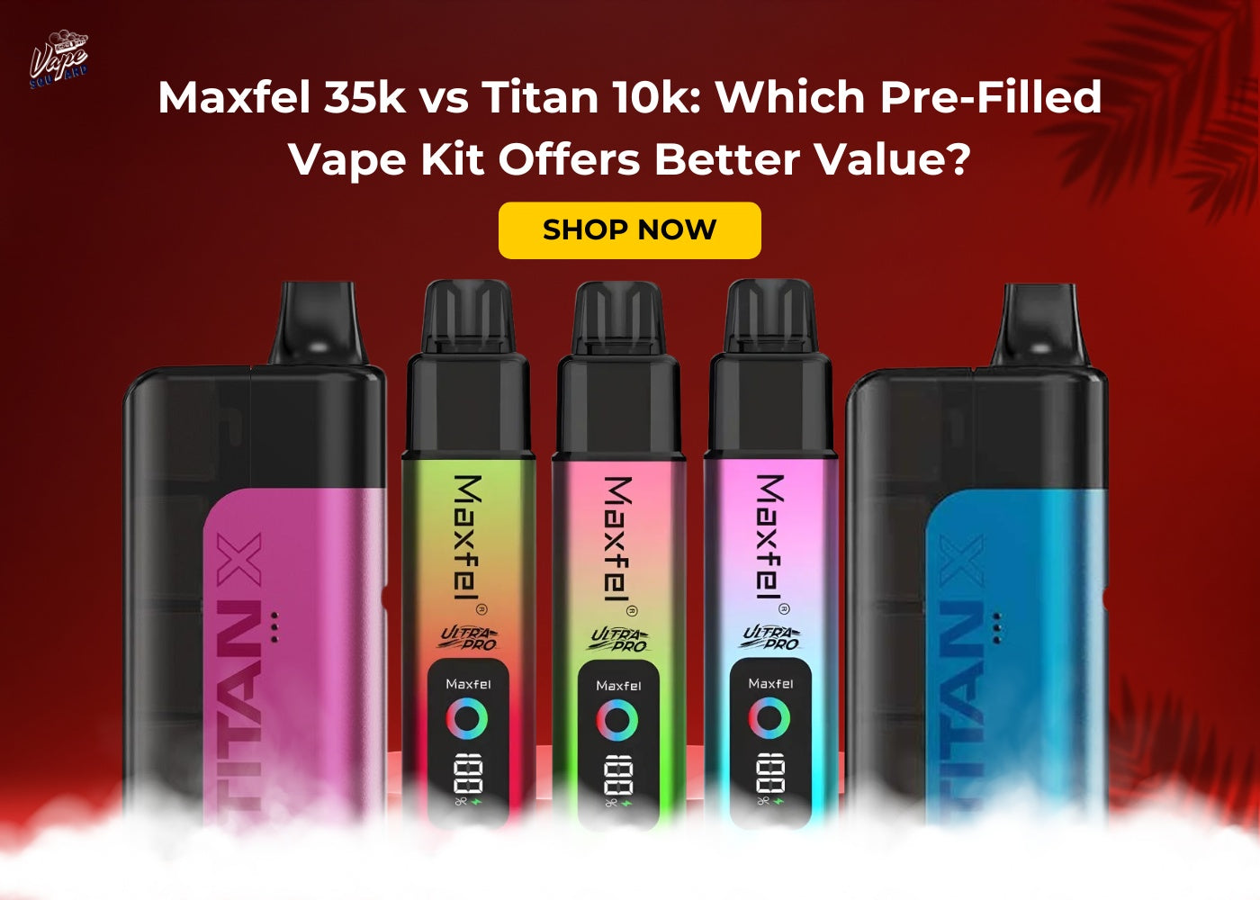 Maxfel 35k vs Titan 10k: Which Pre-Filled Vape Kit Offers Better Value?