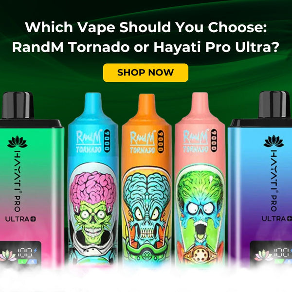 Which Vape Should You Choose: RandM Tornado or Hayati Pro Ultra?